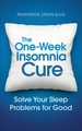 The One-week Insomnia Cure: Learn to Solve Your Sleep Problems