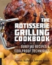 The Rotisserie Grilling Cookbook: Surefire Recipes and Foolproof Techniques