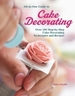 All-In-One Guide to Cake Decorating: Over 100 Step-By-Step Cake Decorating Techniques and Recipes