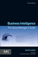 Business Intelligence: The Savvy Manager's Guide