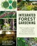 Integrated Forest Gardening: The Complete Guide to Polycultures and Plant Guilds in Permaculture Systems