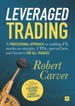 Leveraged Trading: A professional approach to trading FX, stocks on margin, CFDs, spread bets and futures for all traders