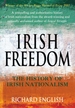Irish Freedom: The History of Nationalism in Ireland