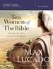 Ten Women of the Bible Study Guide: One by One They Changed the World