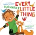 Every Little Thing: Based on the Song Three Little Birds by Bob Marley