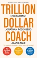 Trillion Dollar Coach: The Leadership Handbook of Silicon Valley's Bill Campbell