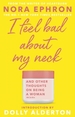 I Feel Bad About My Neck: with a new introduction from Dolly Alderton