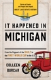 It Happened in Michigan: Stories of Events and People That Shaped Great Lakes State History