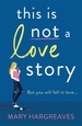 This Is Not A Love Story: Hilarious and heartwarming: the only book you need to read in 2022!