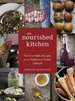 The Nourished Kitchen: Farm-to-Table Recipes for the Traditional Foods Lifestyle Featuring Bone Broths, Fermented Vegetables, Grass-Fed Meats, Wholesome Fats, Raw Dairy, and Kombuchas