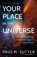 Your Place in the Universe: Understanding Our Big, Messy Existence