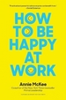 How to Be Happy at Work: The Power of Purpose, Hope, and Friendship