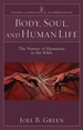 Body, Soul, and Human Life: The Nature of Humanity in the Bible