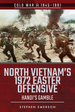 North Vietnam's 1972 Easter Offensive: Hanoi's Gamble (Cold War 1945-1991)