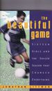 The Beautiful Game: Sixteen Girls and the Soccer Season That Changed Everything