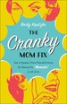 The Cranky Mom Fix: How to Get a Happier, More Peaceful Home By Slaying the "Momster" in All of Us