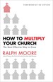 How to Multiply Your Church: the Most Effective Way to Grow
