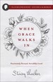 When Grace Walks in: Passionately Pursued, Incredibly Loved (the Girlfriends' Guide to the Bible)