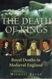 The Death of Kings Royal Deaths in Medieval England