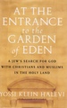 At the Entrance to the Garden of Eden: a Jew's Search for God With Christians and Muslims in the Holy Land