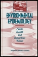 Environmental Epidemiology Volume 1: Public Health and Hazardous Wastes