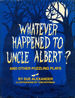 Whatever Happened to Uncle Albert? : and Other Puzzling Plays