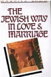 The Jewish Way in Love and Marriage