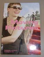 Moving Pictures: Photography and Film in Contemporary Art