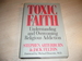 Toxic Faith: Understanding and Overcoming Religious Addiction