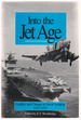 Into the Jet Age: Conflict and Change in Naval Aviation 1945-1975: an Oral History