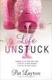 Life Unstuck: Finding Peace With Your Past, Purpose in Your Present, Passion for Your Future
