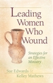 Leading Women Who Wound: Strategies for Effective Ministry