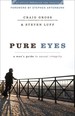 Pure Eyes: a Man's Guide to Sexual Integrity (Xxxchurch. Com Resource)