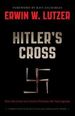 Hitler's Cross: How the Cross Was Used to Promote the Nazi Agenda