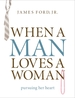 When a Man Loves a Woman: Pursuing Her Heart