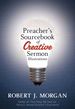 Preacher's Sourcebook of Creative Sermon Illustrations By Robert J. Morgan