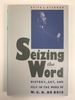 Seizing the Word. History, Art, and Self in the Work of W.E. B. Dubois
