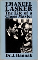 Emanuel Lasker: the Life of a Chess Master With Annotations of More Then 100 of His Greatest Games