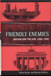 Friendly Enemies: Britain and the Gdr, 1949-1990