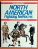 North American Fighting Uniforms: an Illustrated History Since 1756