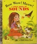 Bow Wow! Meow! a First Book of Sounds