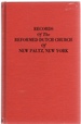 Records of the Reformed Dutch Church of New Paltz, New York Containing an Account of the Organization of the Church and the Registers of Consistories, Members, Marriages, and Baptisms