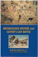 Archaeology, History, and Custer's Last Battle the Little Big Horn Re-Examined