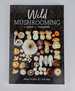 Wild Mushrooming: a Guide for Foragers