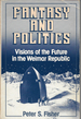 Fantasy and Politics: Visions of the Future in the Weimar Republic