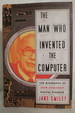 The Man Who Invented the Computer the Biography of John Atanasoff, Digital Pioneer (Dj Protected By Clear, Acid-Free Mylar Cover. ) (Dj Protected By Clear, Acid-Free Mylar Cover)