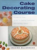 The All-Colour Cake Decorating Course