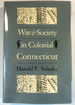 War and Society in Colonial Connecticut (Yale Historical Publications Series)