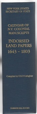 New York (State) Secretary of State Calendar of N. Y. Colonial Manuscripts Indorsed Land Papers in the Office of the Secretary of State of New York 1643-1803