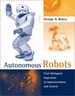 Autonomous Robots: From Biological Inspiration to Implementation and Control (Intelligent Robotics )